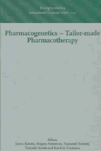 Pharmacogenetics - Tailor-made Pharmacotherapy: Proceeding of the 5th Meeting of the Hirosaki International Forum of Medical  Science - Pharmacogenetics - Tailor-made Pharmacotherapy, Hirosaki, Japan, 8-9 October 2001
