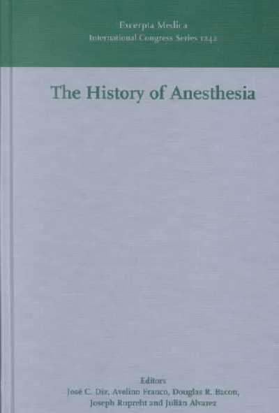 History of Anesthesia: Proceedings of the 5th International Symposium on the History of Anesthesia,  Santiago, Spain 19-23 September 2001