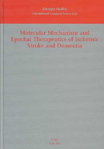 Molecular Mechanism and Epochal Therapeutics of Ischemic Stroke and Dementia: Invited Papers from the International Symposium on Molecular Mechanism and  Epochal Therapeutics for Ischemic Stroke and Dementia, Okayama, Japan 18-20 October 2002