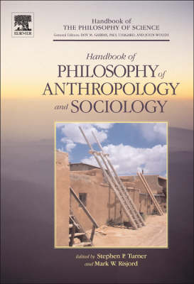 Philosophy of Anthropology and Sociology: A Volume in the Handbook of the Philosophy of Science Series
