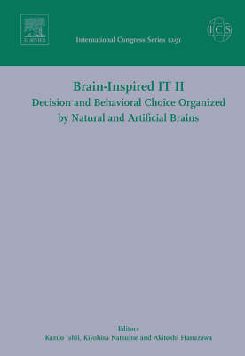 Brain-inspired IT II Decision and Behavioral Choice Organized by Natural and  Artificial Brains: Invited Papers of the 2nd International Symposium Brain-inspired Information  Technology Brain IT 2005 Held in Hibikino, Kitakyushu, Japan Between 7 and 9 October 2005 2005