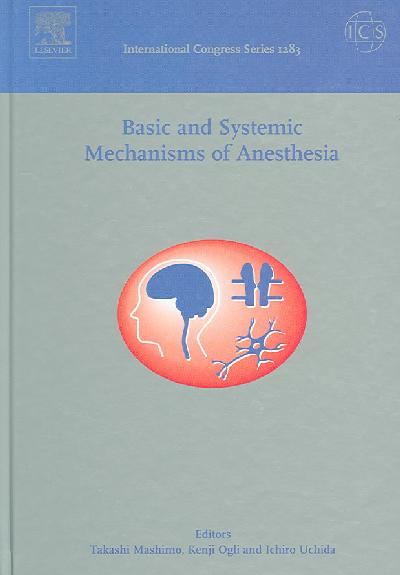 Basic and Systemic Mechanisms of Anesthesia: Invited Papers of the 7th International Conference on Basic and Systematic  Mechanisms of Anesthesia, Nara, Japan, 25-27 February 2005