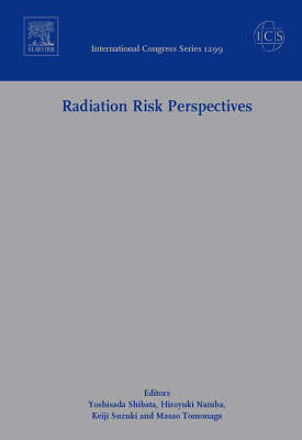 Radiation Risk Perspectives: Proceedings of the Second Nagasaki Symposium of International Consortium for  Medical Care of Hibakusha and Radiation Life Science, Nagasaki, Japan, 26-27 July 2006