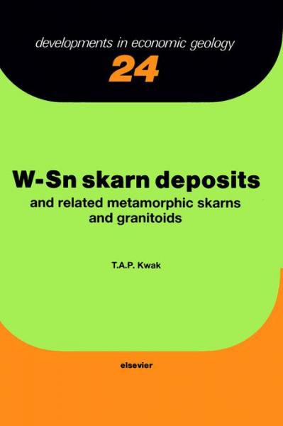 W-Sn Skarn Deposits: and Related Metamorphic Skarns and Granitoids
