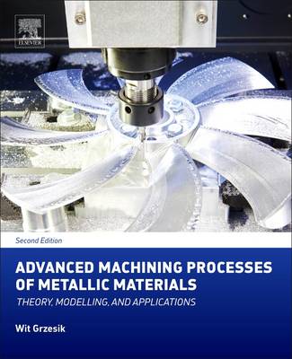 Advanced Machining Processes of Metallic Materials: Theory, Modelling, and Applications 2nd edition