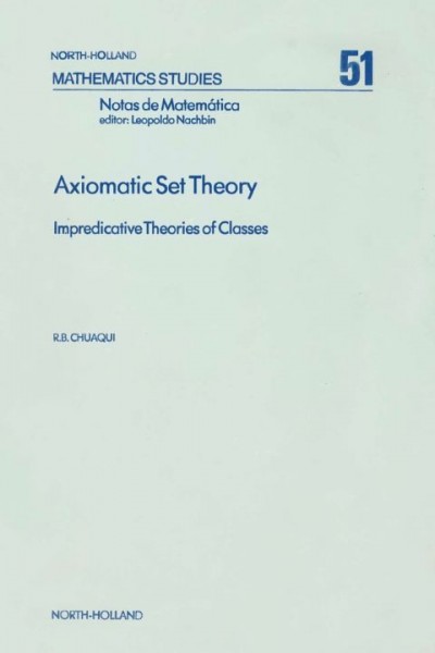 Axiomatic Set Theory: Impredicative Theories of Classes, Volume 51