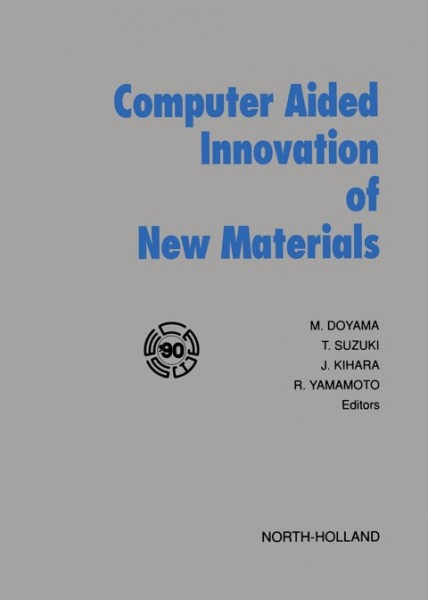 Computer Aided Innovation of New Materials: Proceedings of the First International Conference and Exhibition on Computer  Applications to Materials Science and Engineering - CAMSE '90, Sunshine City, Ikebukuro, Tokyo, Japan, 29-31 August, 1990