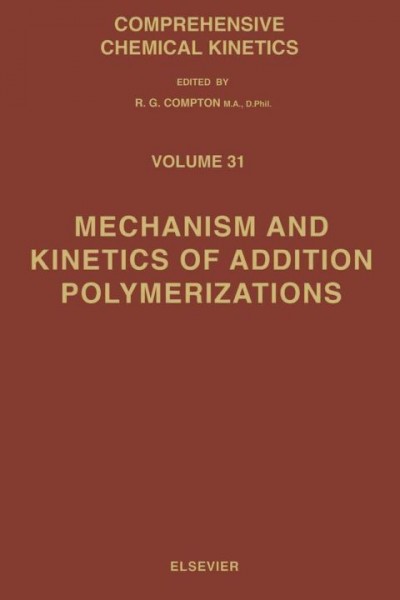 Mechanism and Kinetics of Addition Polymerizations 2nd Rev ed., Volume 31