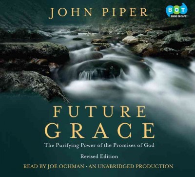 Future Grace: The Purifying Power of the Promises of God Revised ed.