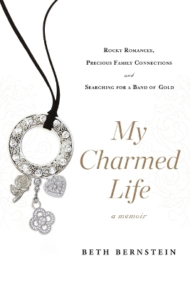 My Charmed Life: Rocky Romances, Precious Family Connections and Searching For a Band of Gold