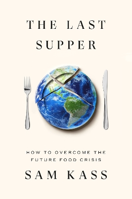 Last Supper: How to Overcome the Future Food Crisis