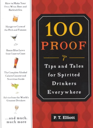 100 Proof: Tips and Tales for Spirited Drinkers Everywhere