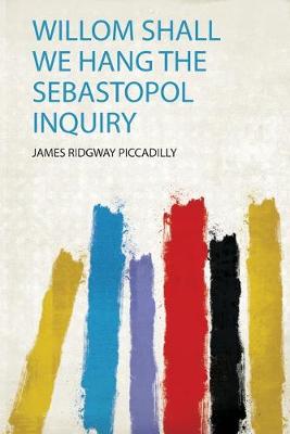 Willom Shall We Hang the Sebastopol Inquiry