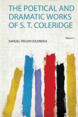 Poetical and Dramatic Works of S. T. Coleridge, Volume 1