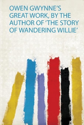 Owen Gwynne's Great Work, by the Author of 'The Story of Wandering Willie'