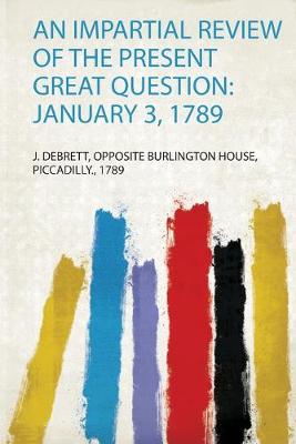 Impartial Review of the Present Great Question: January 3, 1789: January 3, 1789