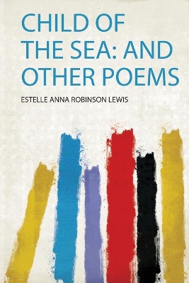Child of the Sea: and Other Poems
