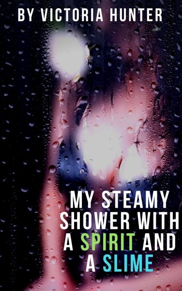 My Steamy Shower With a Spirit and a Slime