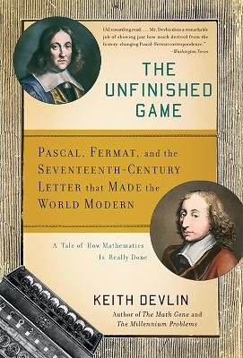 Unfinished Game: Pascal, Fermat, and the Seventeenth-Century Letter that Made the World Modern