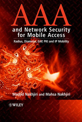 AAA and Network Security for Mobile Access - Radius, Diameter, EAP, PKI and   IP Mobility: Radius, Diameter, EAP, PKI and IP Mobility