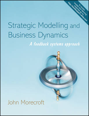 Strategic Modelling and Business Dynamics: A Feedback Systems Approach