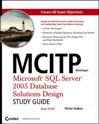 MCITP Developer: Microsoft SQL Server 2005 Database Solutions Design Study Guide (Exam 70-441)