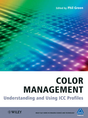 Color Management - Understanding and Using ICC Profiles: Understanding and Using ICC Profiles