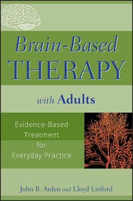 Brain-Based Therapy with Adults - Evidence-Based Treatment for Everyday   Practice: Evidence-Based Treatment for Everyday Practice illustrated edition
