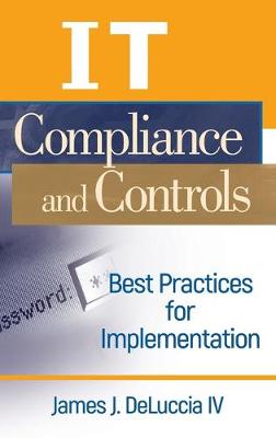 IT Compliance and Controls: Best Practices for Implementation