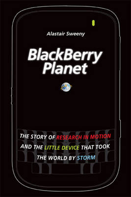 BlackBerry Planet: The Story of Research in Motion and the Little Device that Took the World by  Storm
