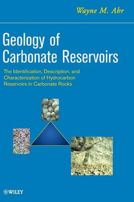 Geology of Carbonate Reservoirs - The Identification, Description, and   Characterization of Hydrocarbon Reservoirs in Carbonate Rocks: The Identification, Description and Characterization of Hydrocarbon   Reservoirs in Carbonate Rocks