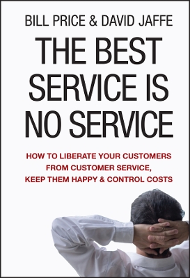 Best Service is No Service: How to Liberate Your Customers from Customer Service, Keep Them Happy, and Control Costs