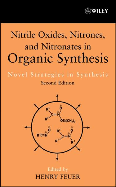 Nitrile Oxides, Nitrones and Nitronates in Organic Synthesis: Novel Strategies in Synthesis