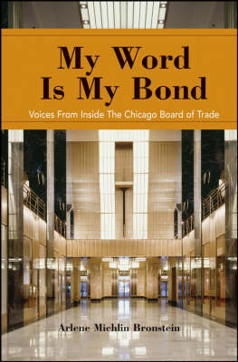 My Word is My Bond: Voices from Inside the Chicago Board of Trade