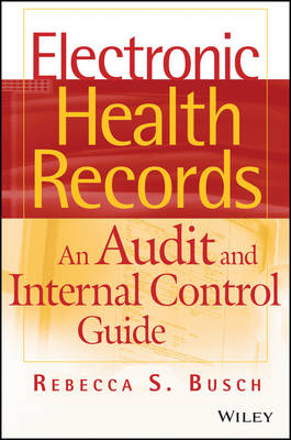 Electronic Health Records - An Audit and Internal Control Guide: An Audit and Internal Control Guide