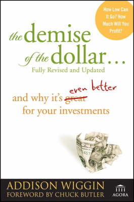 Demise of the Dollar...: And Why It's Even Better for Your Investments Revised and Updated Edition