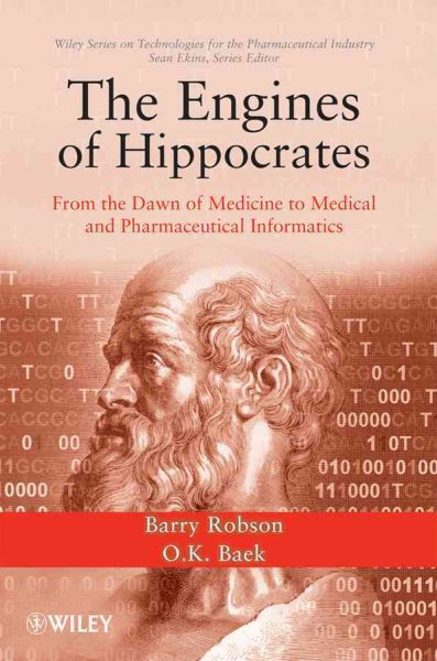 Engines of Hippocrates - From the Dawn of Medicine to Medical and   Pharmaceutical Informatics: From the Dawn of Medicine to Medical and Pharmaceutical Informatics