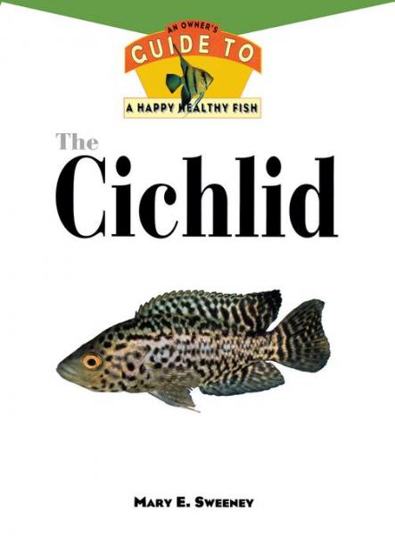 Cichlid: An Owner'S Guide to a Happy Healthy Fish