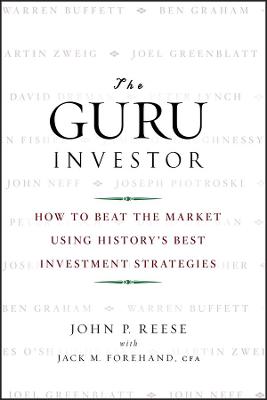 Guru Investor: How to Beat the Market Using History's Best Investment Strategies