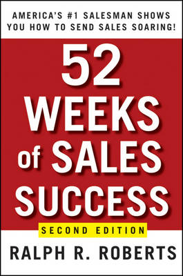 52 Weeks of Sales Success: America's #1 Salesman Shows You How to Send Sales Soaring 2nd edition
