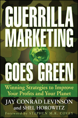 Guerrilla Marketing Goes Green: Winning Strategies to Improve Your Profits and Your Planet