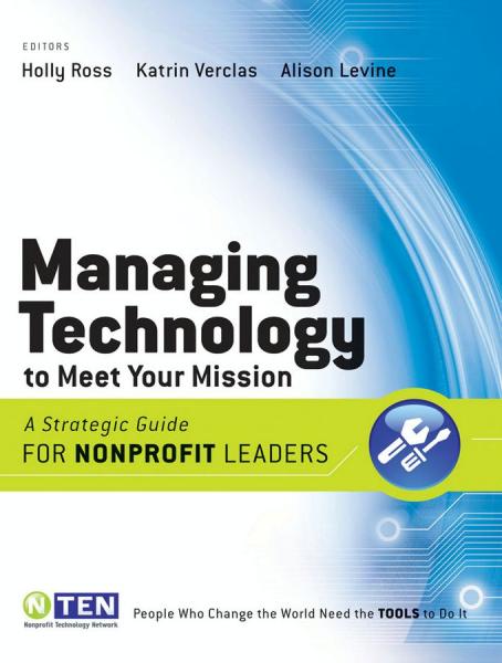 Managing Technology to Meet Your Mission: A Strategic Guide for Nonprofit Leaders