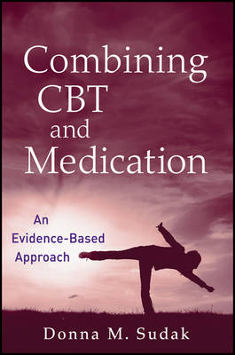Combining CBT and Medication - An Evidence-Based Approach: An Evidence-Based Approach
