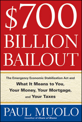 $700 Billion Bailout: The Emergency Economic Stabilization Act and What It Means to You, Your  Money, Your Mortgage and Your Taxes
