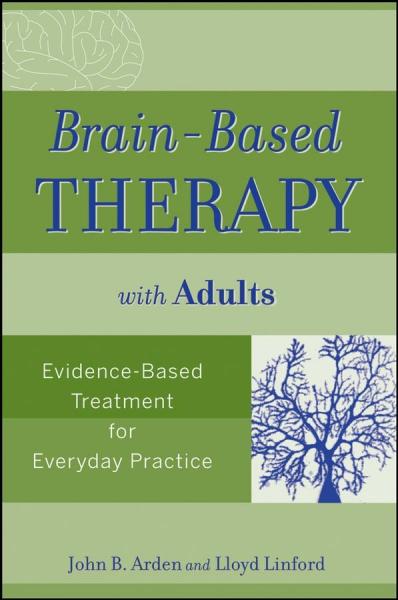 Brain-Based Therapy with Adults: Evidence-Based Treatment for Everyday Practice