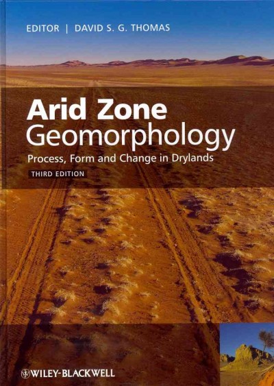Arid Zone Geomorphology - Process, Form and Change  in Drylands 3e: Process, Form and Change in Drylands 3rd Edition