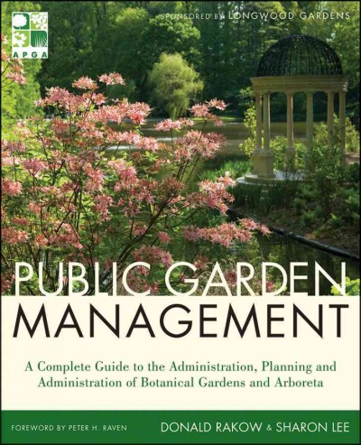 Public Garden Management: A Complete Guide to the Planning and Administration of Botanical Gardens and  Arboreta 2nd edition