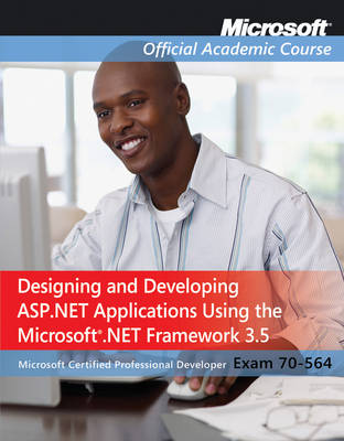 Exam 70564: Designing and Developing ASP.NET Applications Using the Microsoft .NET  Framework 3.5 Package