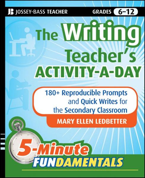 Writing Teacher's Activity-a-Day: 180 Reproducible Prompts and Quick-Writes for the Secondary Classroom
