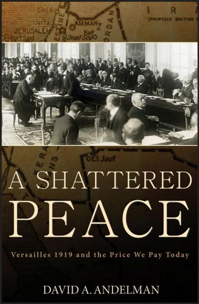 Shattered Peace: Versailles 1919 and the Price We Pay Today